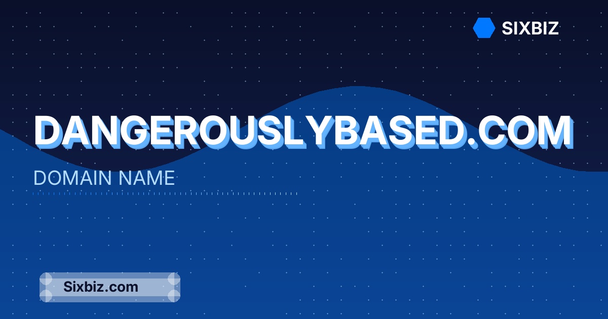 dangerouslybased.com - Premium Domain Name For Sale
