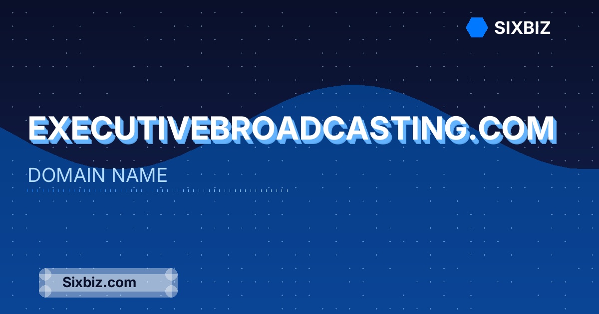 executivebroadcasting.com - Premium Domain Name For Sale
