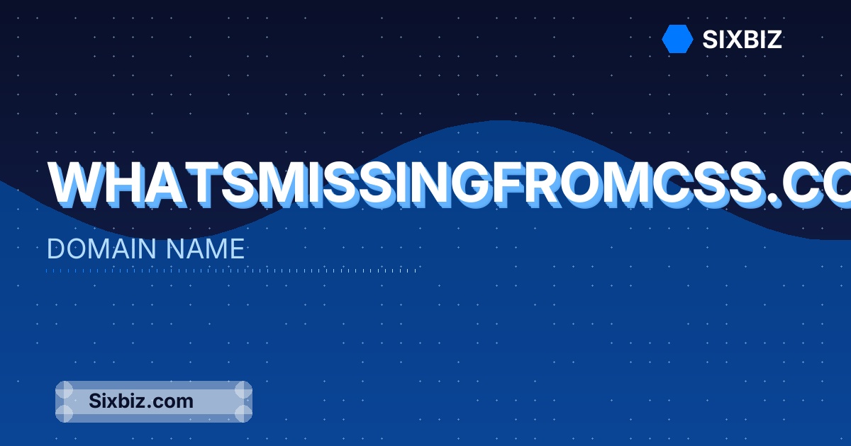 whatsmissingfromcss.com - Premium Domain Name For Sale